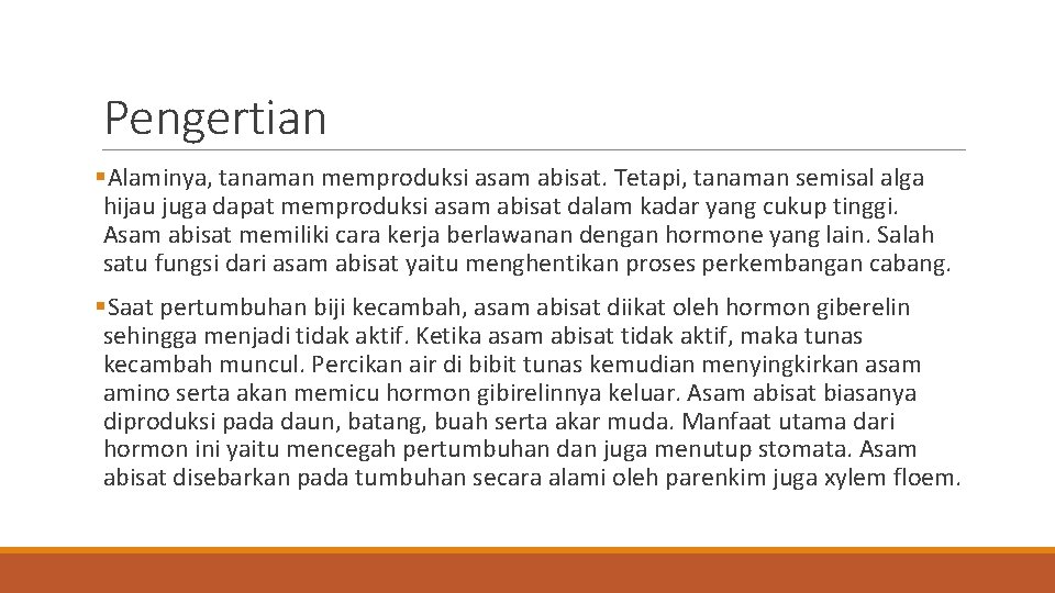 Pengertian §Alaminya, tanaman memproduksi asam abisat. Tetapi, tanaman semisal alga hijau juga dapat memproduksi