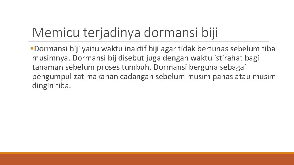 Memicu terjadinya dormansi biji §Dormansi biji yaitu waktu inaktif biji agar tidak bertunas sebelum