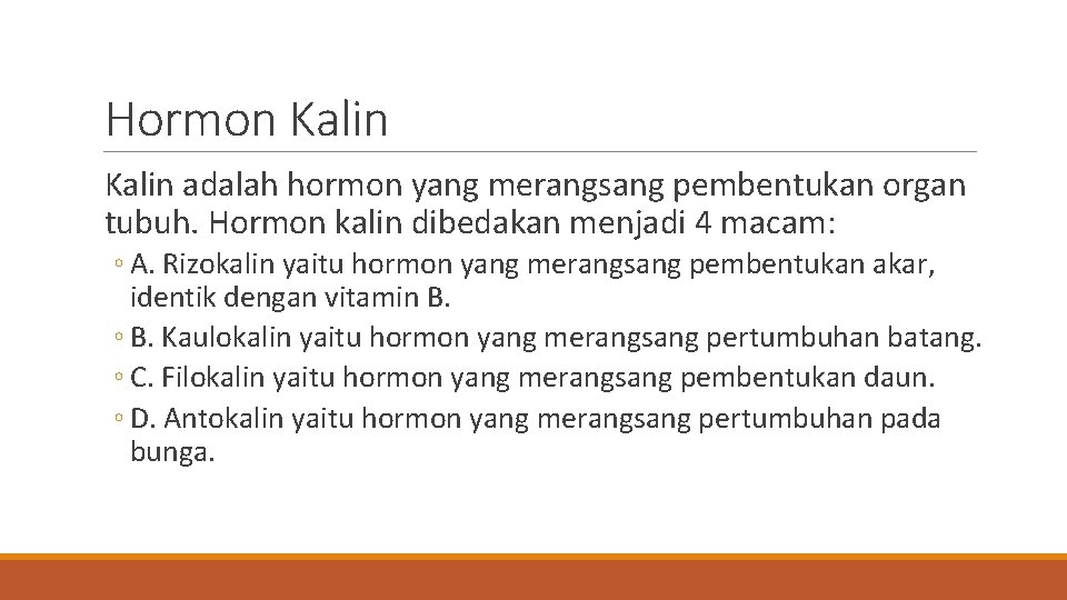 Hormon Kalin adalah hormon yang merangsang pembentukan organ tubuh. Hormon kalin dibedakan menjadi 4