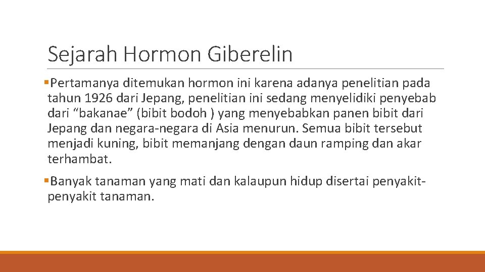 Sejarah Hormon Giberelin §Pertamanya ditemukan hormon ini karena adanya penelitian pada tahun 1926 dari