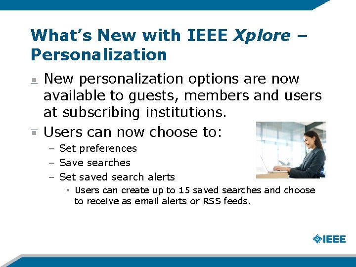 What’s New with IEEE Xplore – Personalization New personalization options are now available to What’s New with IEEE Xplore – Personalization New personalization options are now available to