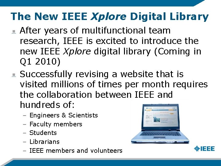 The New IEEE Xplore Digital Library After years of multifunctional team research, IEEE is