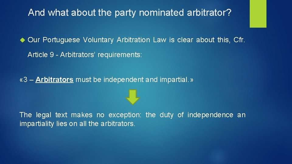 And what about the party nominated arbitrator? Our Portuguese Voluntary Arbitration Law is clear