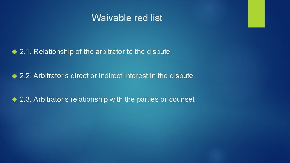 Waivable red list 2. 1. Relationship of the arbitrator to the dispute 2. 2.