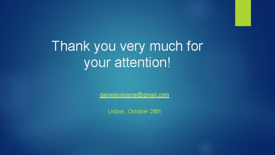 Thank you very much for your attention! danielamirante@gmail. com Lisbon, October 28 th 