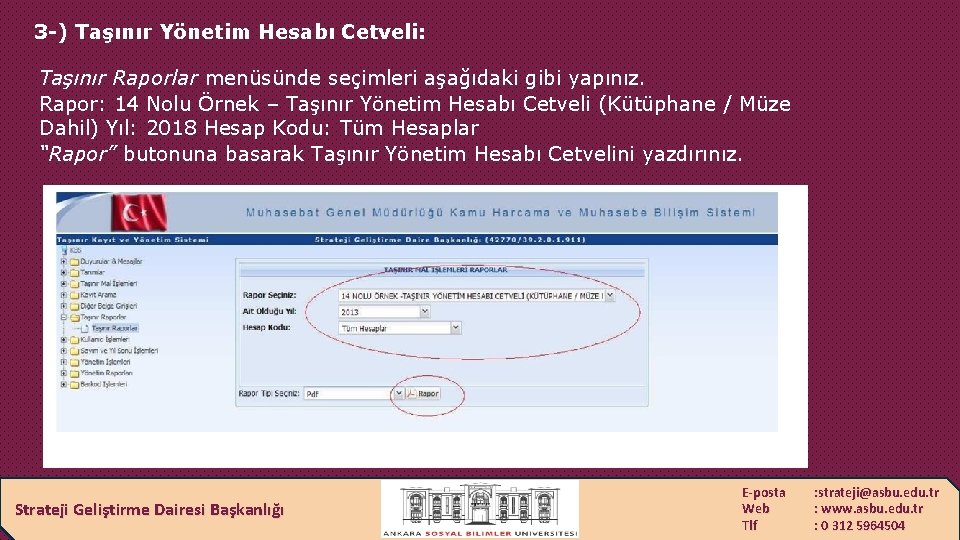 3 -) Taşınır Yönetim Hesabı Cetveli: Taşınır Raporlar menüsünde seçimleri aşağıdaki gibi yapınız. Rapor: