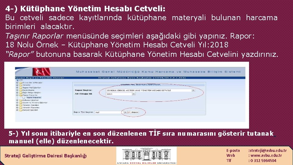 4 -) Kütüphane Yönetim Hesabı Cetveli: Bu cetveli sadece kayıtlarında kütüphane materyali bulunan harcama