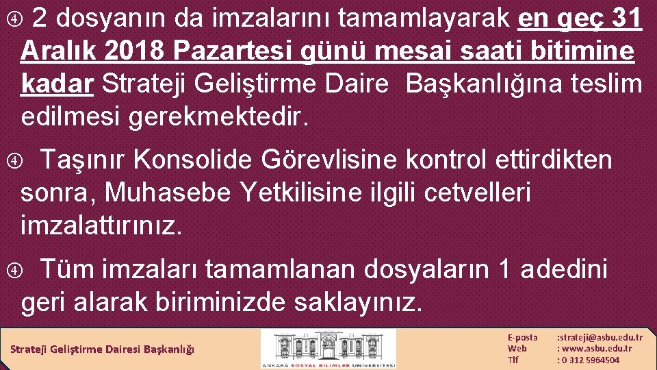 2 dosyanın da imzalarını tamamlayarak en geç 31 Aralık 2018 Pazartesi günü mesai saati