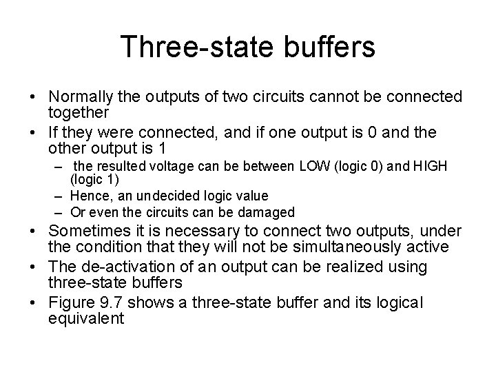 Three-state buffers • Normally the outputs of two circuits cannot be connected together • Three-state buffers • Normally the outputs of two circuits cannot be connected together •