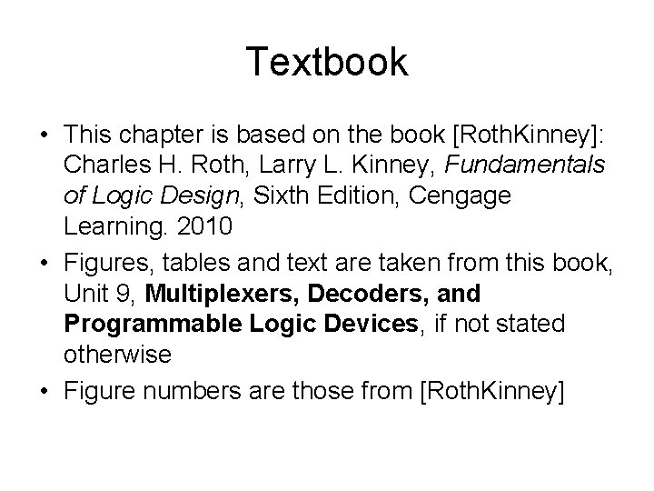 Textbook • This chapter is based on the book [Roth. Kinney]: Charles H. Roth,