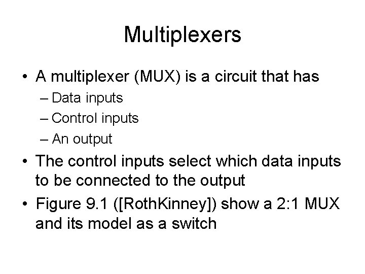 Multiplexers • A multiplexer (MUX) is a circuit that has – Data inputs –