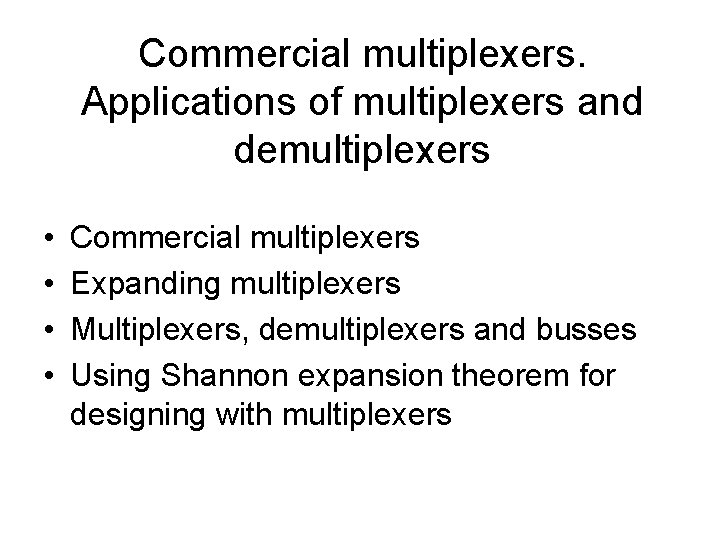 Commercial multiplexers. Applications of multiplexers and demultiplexers • • Commercial multiplexers Expanding multiplexers Multiplexers,