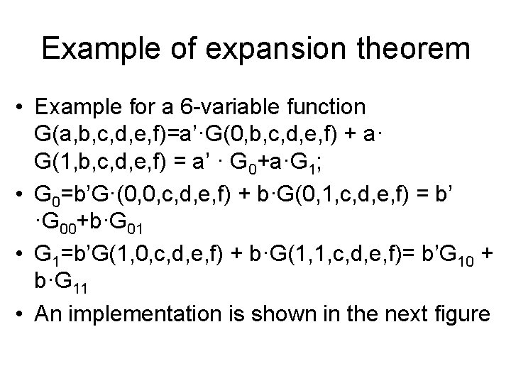 Example of expansion theorem • Example for a 6 -variable function G(a, b, c, Example of expansion theorem • Example for a 6 -variable function G(a, b, c,