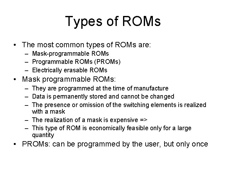 Types of ROMs • The most common types of ROMs are: – Mask-programmable ROMs