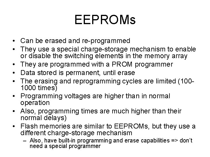 EEPROMs • Can be erased and re-programmed • They use a special charge-storage mechanism