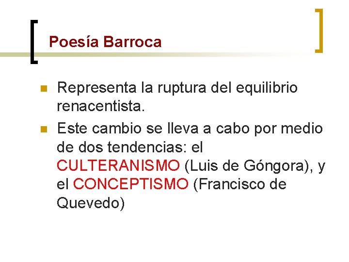 Poesía Barroca n n Representa la ruptura del equilibrio renacentista. Este cambio se lleva