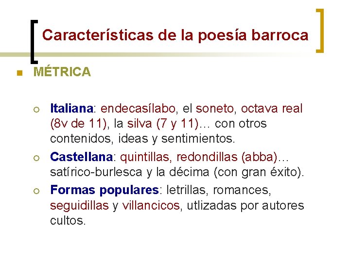 Características de la poesía barroca n MÉTRICA ¡ ¡ ¡ Italiana: endecasílabo, el soneto,