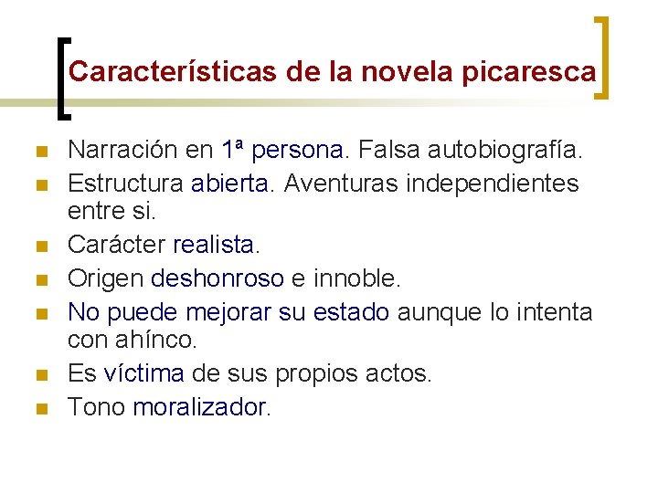 Características de la novela picaresca n n n n Narración en 1ª persona. Falsa