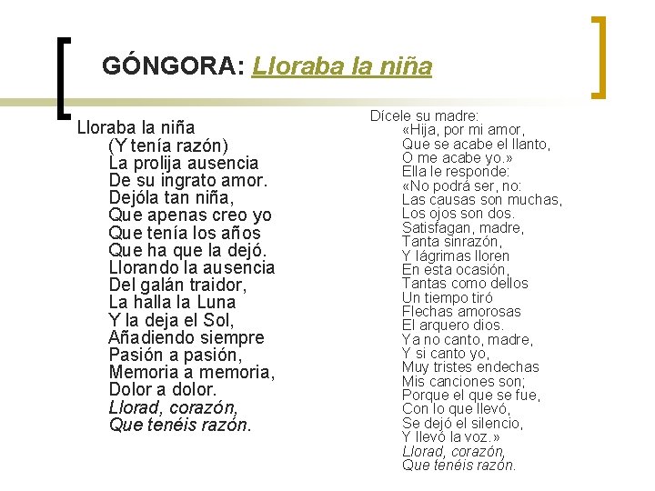 GÓNGORA: Lloraba la niña (Y tenía razón) La prolija ausencia De su ingrato amor.