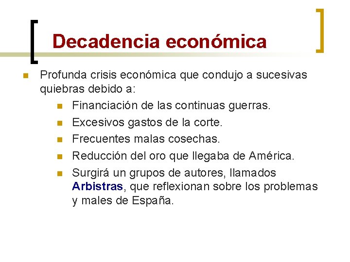 Decadencia económica n Profunda crisis económica que condujo a sucesivas quiebras debido a: n