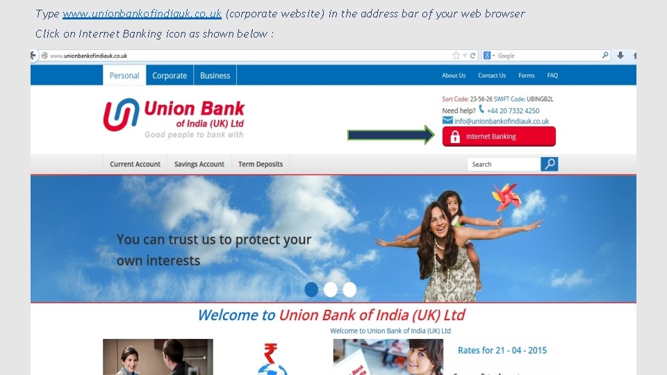 Type www. unionbankofindiauk. co. uk (corporate website) in the address bar of your web