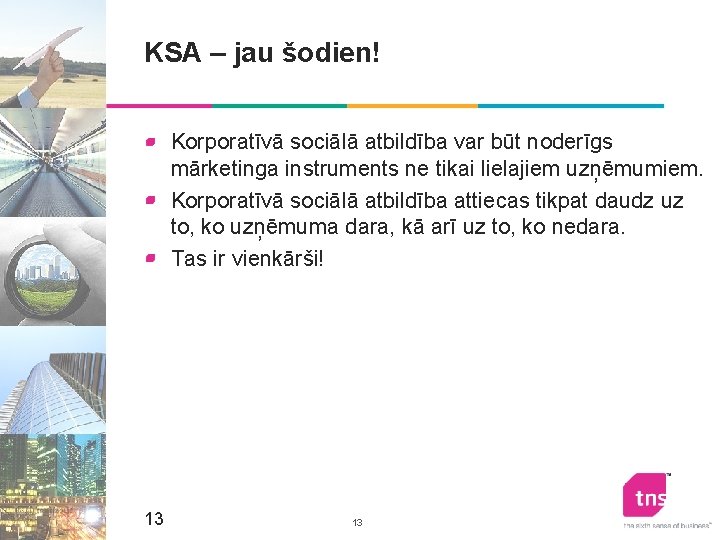 KSA – jau šodien! Korporatīvā sociālā atbildība var būt noderīgs mārketinga instruments ne tikai KSA – jau šodien! Korporatīvā sociālā atbildība var būt noderīgs mārketinga instruments ne tikai