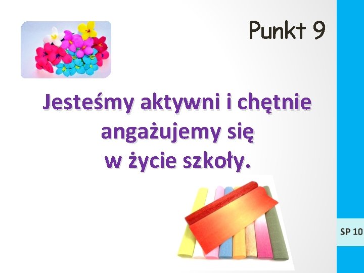 Punkt 9 Jesteśmy aktywni i chętnie angażujemy się w życie szkoły. 