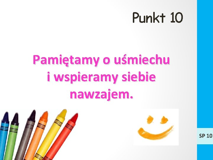 Punkt 10 Pamiętamy o uśmiechu i wspieramy siebie nawzajem. 