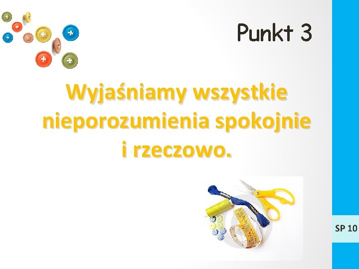 Punkt 3 Wyjaśniamy wszystkie nieporozumienia spokojnie i rzeczowo. 