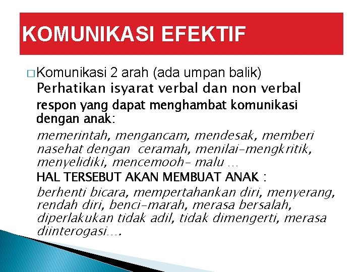 KOMUNIKASI EFEKTIF � Komunikasi 2 arah (ada umpan balik) Perhatikan isyarat verbal dan non