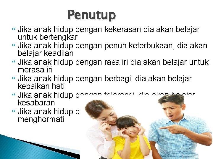 Penutup Jika anak hidup dengan kekerasan dia akan belajar untuk bertengkar Jika anak hidup