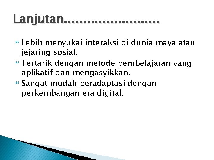 Lanjutan. . . Lebih menyukai interaksi di dunia maya atau jejaring sosial. Tertarik dengan