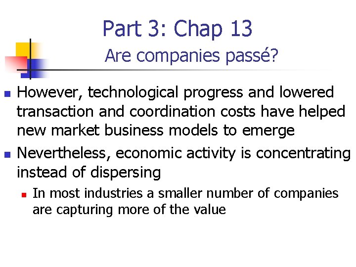 Part 3: Chap 13 Are companies passé? n n However, technological progress and lowered