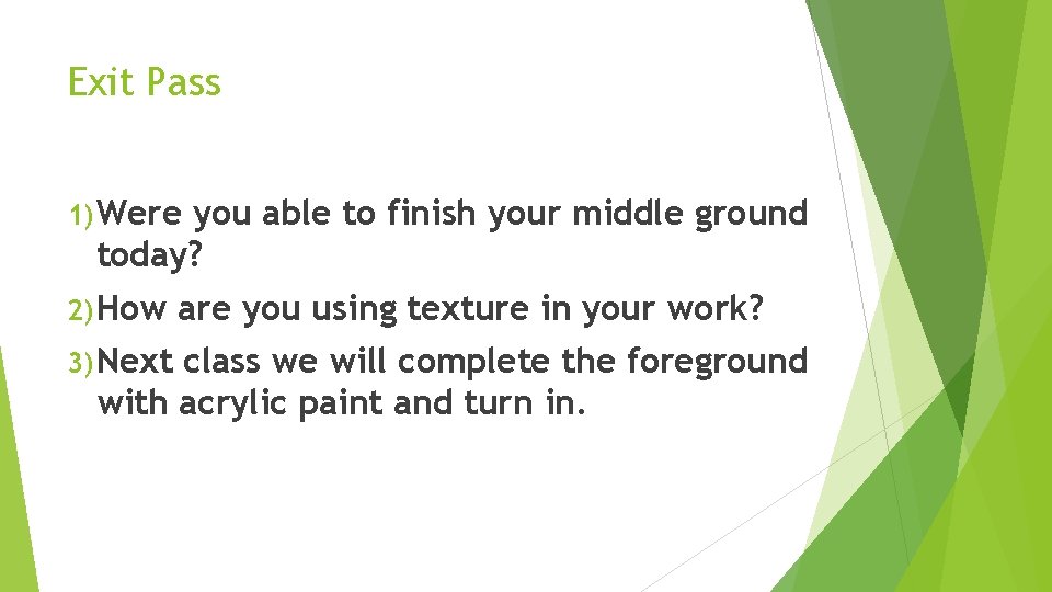 Exit Pass 1) Were you able to finish your middle ground today? 2) How