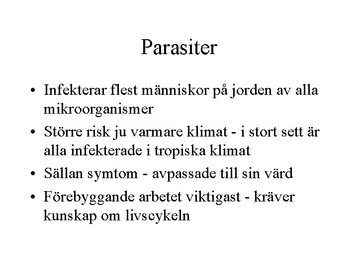 Parasiter • Infekterar flest människor på jorden av alla mikroorganismer • Större risk ju