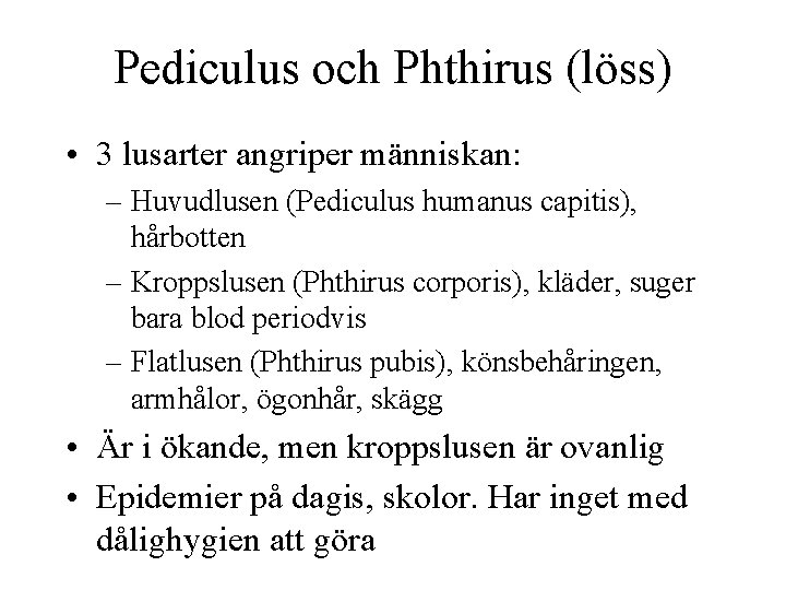 Pediculus och Phthirus (löss) • 3 lusarter angriper människan: – Huvudlusen (Pediculus humanus capitis),