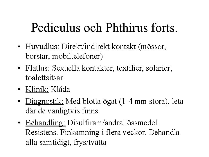 Pediculus och Phthirus forts. • Huvudlus: Direkt/indirekt kontakt (mössor, borstar, mobiltelefoner) • Flatlus: Sexuella