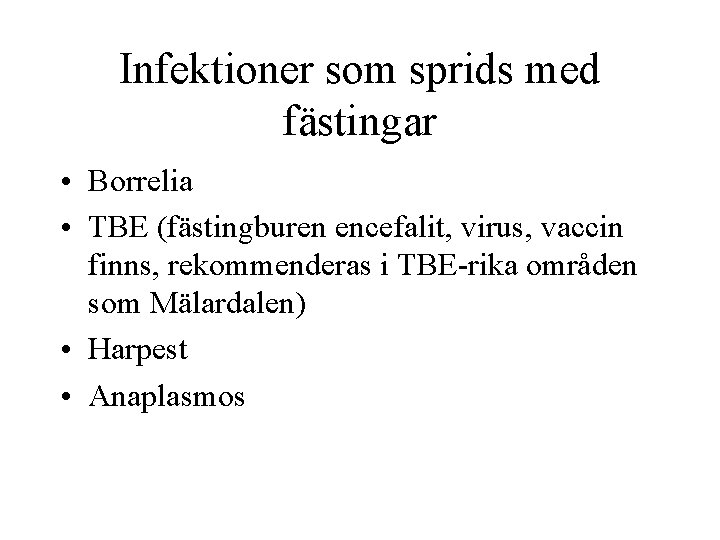 Infektioner som sprids med fästingar • Borrelia • TBE (fästingburen encefalit, virus, vaccin finns,