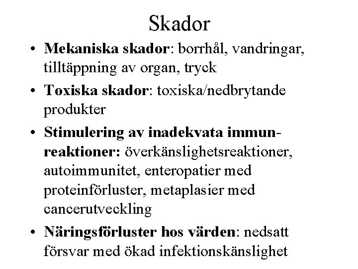 Skador • Mekaniska skador: borrhål, vandringar, tilltäppning av organ, tryck • Toxiska skador: toxiska/nedbrytande