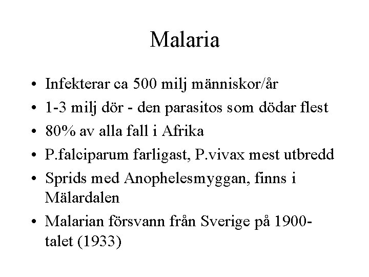 Malaria • • • Infekterar ca 500 milj människor/år 1 -3 milj dör -