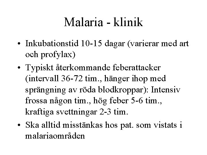 Malaria - klinik • Inkubationstid 10 -15 dagar (varierar med art och profylax) •