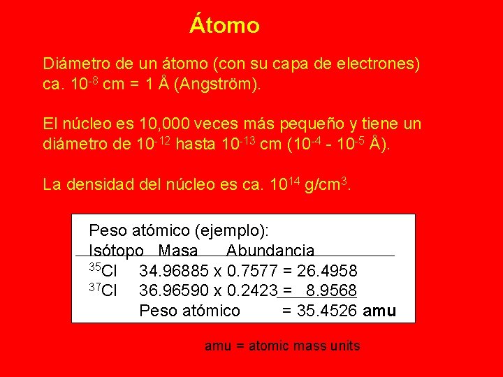 Átomo Diámetro de un átomo (con su capa de electrones) ca. 10 -8 cm