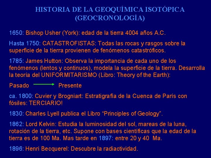 HISTORIA DE LA GEOQUÍMICA ISOTÓPICA (GEOCRONOLOGÍA) 1650: Bishop Usher (York): edad de la tierra