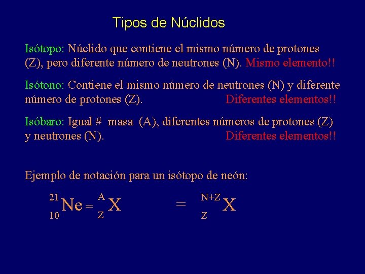 Tipos de Núclidos Isótopo: Núclido que contiene el mismo número de protones (Z), pero