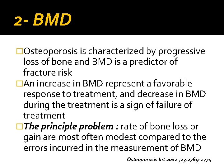 2 - BMD �Osteoporosis is characterized by progressive loss of bone and BMD is
