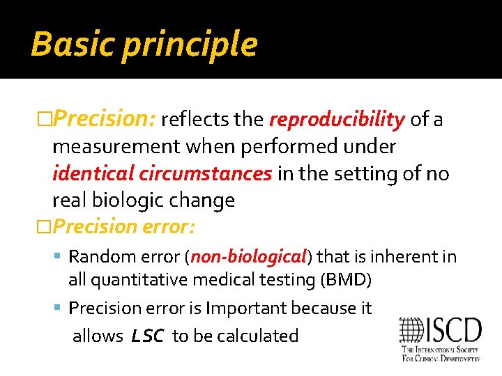 Basic principle �Precision: reflects the reproducibility of a measurement when performed under identical circumstances