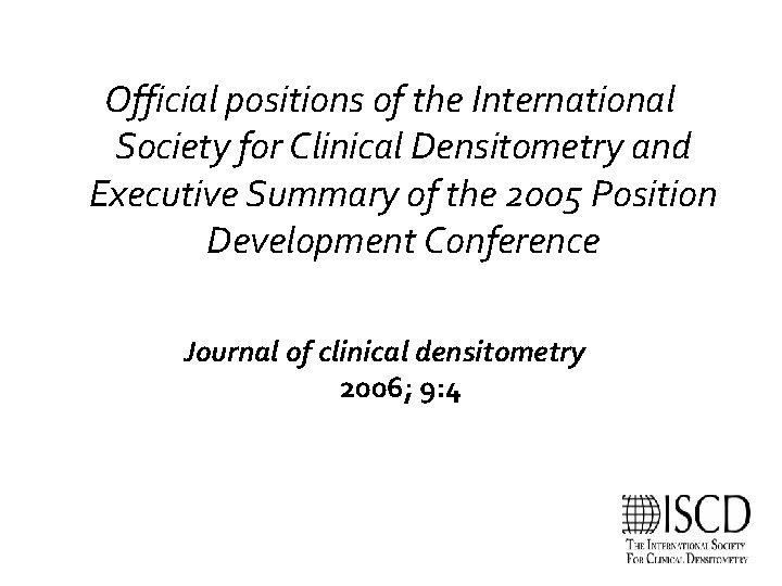 Official positions of the International Society for Clinical Densitometry and Executive Summary of the