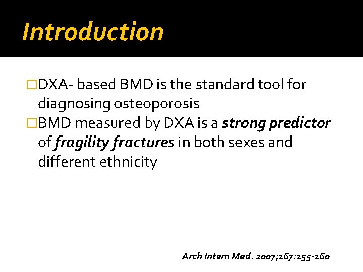 Introduction �DXA- based BMD is the standard tool for diagnosing osteoporosis �BMD measured by