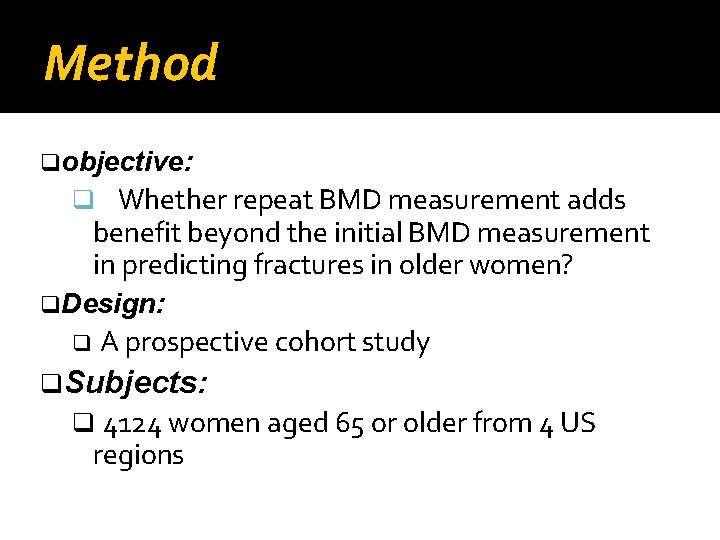 Method q objective: q Whether repeat BMD measurement adds benefit beyond the initial BMD