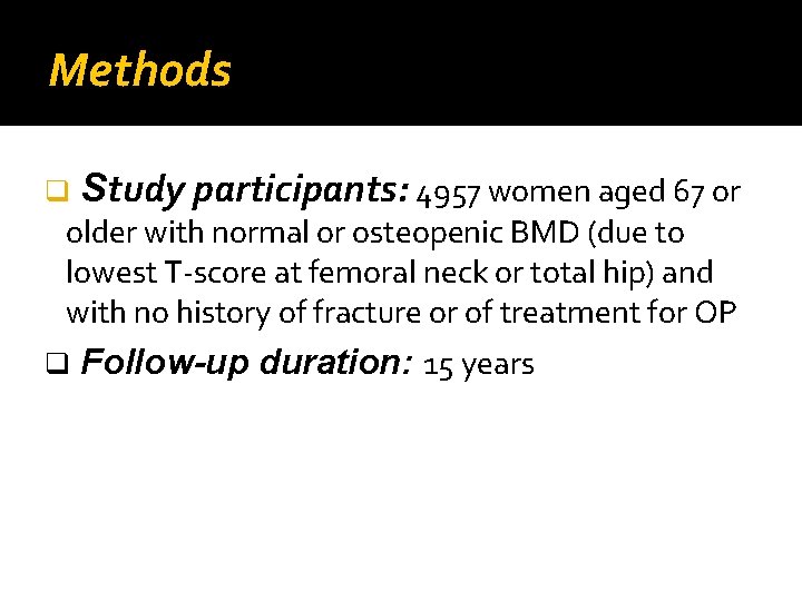 Methods q Study participants: 4957 women aged 67 or older with normal or osteopenic